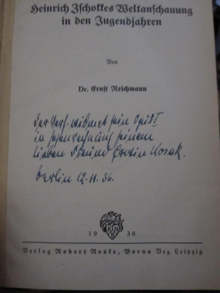 Cg 2750: Heinrich Zschokkes Weltanschauung in den Jugendjahren (1936);D51 / 576 (Kosak[?], Erwin), Von Hand: Widmung; 'Der Verf. Widmet sein [...] in [...]nung seinem lieben Freund Erwin Ko[s]ak.'. 