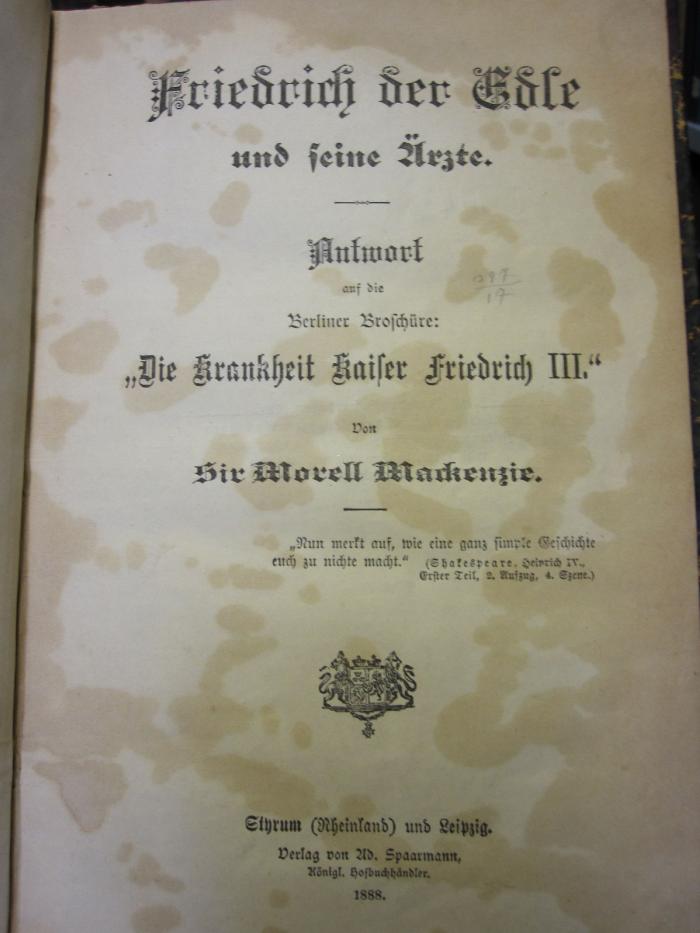 I 11461: Friedrich der Edle und seine Ärzte : Antwort auf die Berliner Broschüre: "Die Krankheit Kaiser Friedrich III" (1888)