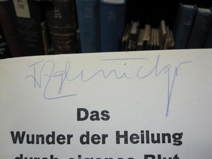 Kn 232: Wunder der Heilung durch eigenes Blut, Das ([1933]);D51 / 280 (Zglinicki, Friedrich), Von Hand: Autogramm; 'F Zglinicki'. 