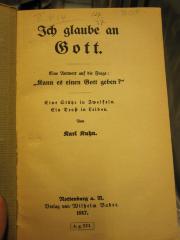 Ug 1040: Ich glaube an Gott : eine Antwort auf die Frage: "Kann es einen Gott geben?" ; eine Stütze in Zweifeln, ein Trost in Leiden (1917)