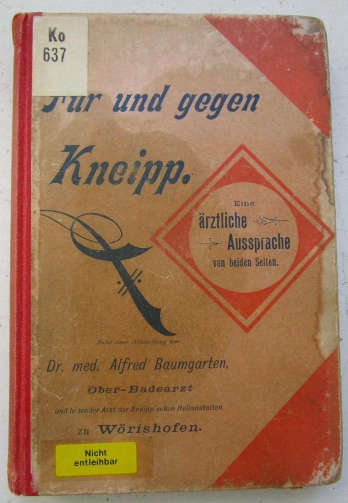 Ko 637: Für und gegen Kneipp : Eine ärztliche Aussprache von beiden Seiten. Nebst einer Abhandlung über die medicinische Berechtigung des Kneipp'schen Heilverfahrens (o.J.)