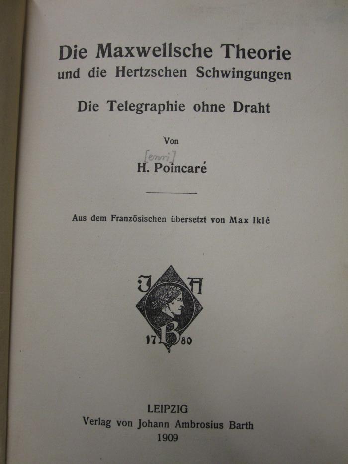 Kc 825: Die Maxwellsche Theorie und die Hertzschen Schwingungen : Die Telegraphie ohne Draht (1909)