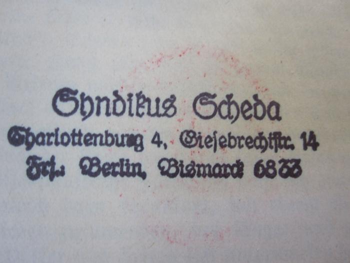 I 5852: Sternglaube und Sterndeutung (1918);D51 / 447 (Scheda, [Karl]), Stempel: Name, Ortsangabe; 'Syndikus Scheda
Charlottenburg 4, Giesebrechtstr. 14
Tel.: Berlin, Bismarck 6833'. 
