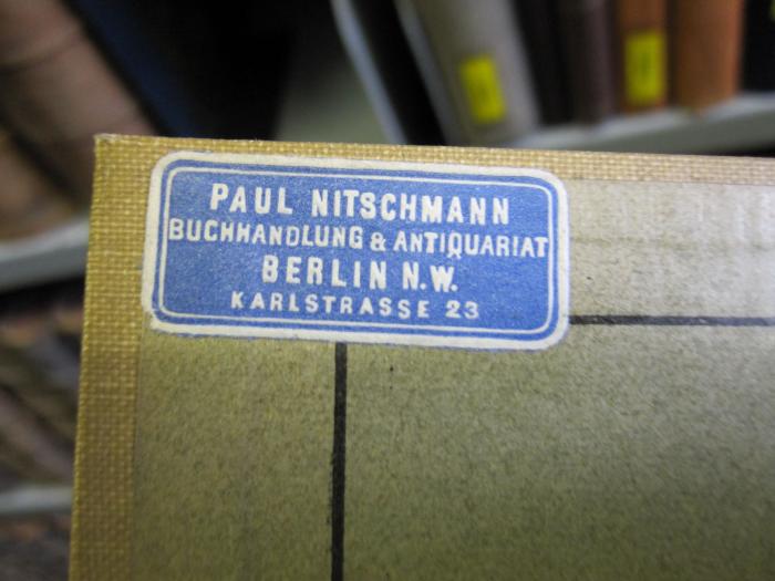 X 1443 b: Das Licht und die Farben (1905);D51 / 436 (Paul Nitschmann, Buchhandlung und Antiquariat), Etikett: Buchhändler, Name, Ortsangabe; 'Paul Nitschmann Buchhandlung &amp; Antiquariat Berlin N.W. Karlstrasse 23'. 