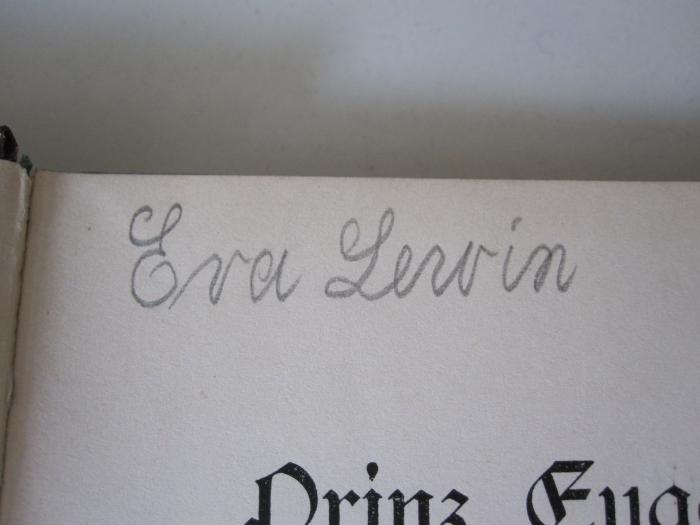 Cw 549: Prinz Eugen und seine Getreuen : Ein Lebensbild aus der Zeit der Türkenkriege (o.J.);D51 / 802 (Lewin, Eva), Von Hand: Autogramm, Name; 'Eva Lewin'. 