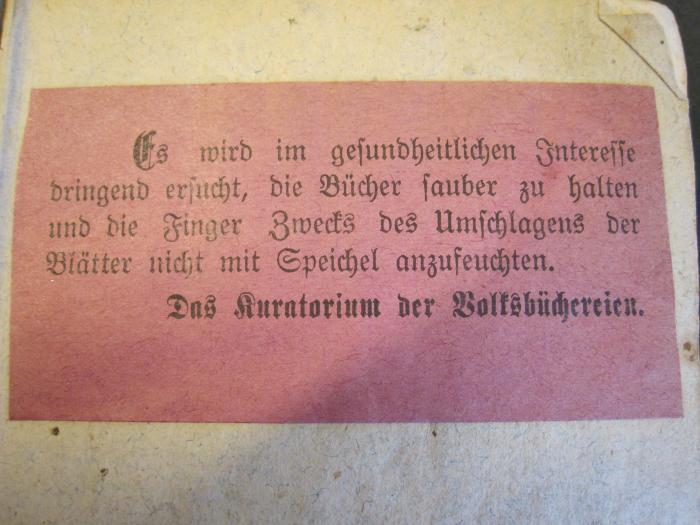 L 435 Sco 54 d_1: Die Schwärmer. : ein romantisches Gemählde, nach Walter Scott (1820);- (Stadt Berlin. Bezirksamt Reinickendorf. Volksbücherei), Etikett: -; 'Es wird im gesundheitlichen Interesse dringend ersucht, die Bücher sauber zu halten und die Finger zwecks des Umschlagnes der Blätter nicht mit Speichel anzufeuchten. Das Kuratorium der Volksbüchereien.'. 