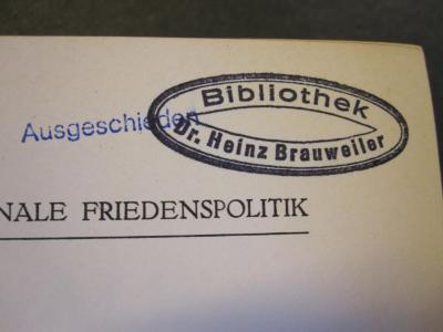 Pol 770 74: Nationale Friedenspolitik : Handbuch des Friedensproblems und seiner Wissenschaft (1934);- (Brauweiler, Dr. Heinz), Stempel: Name; 'Bibliothek Dr. Heinz Brauweiler'. 