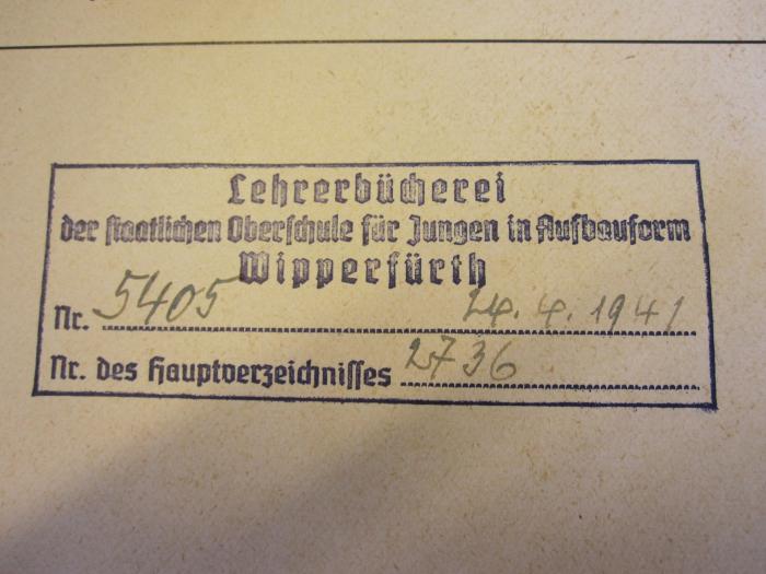 Pä 880 91: Der deutsche Lebensraum in der Geschichte (1938);- (Lehrerbücherei der staatlichen Oberschule für Jungen in Aufbauform Wipperfürth), Stempel: -; 'Lehrerbücherei der staatlichen Oberschule für Jungen in Aufbauform Wipperfürth Nr. 5405 [...] Nr. des Hauptverzeichnisses 2736'. 