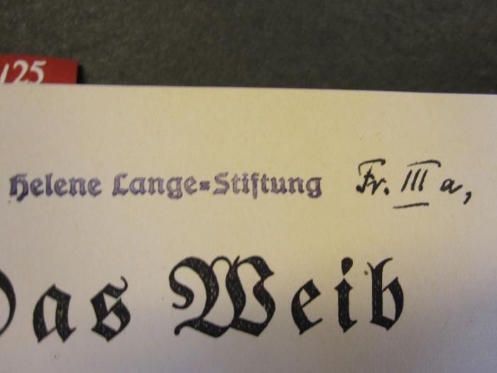 Psy 630 25: Das Weib und seine Bestimmung : ein Beitrag zur Psychologie der Frau und zur Neuorientierung ihrer Pflichten (1936);50 / 9645 (Helene Lange-Stiftung), Stempel; 'Helene Lange-Stiftung'. 