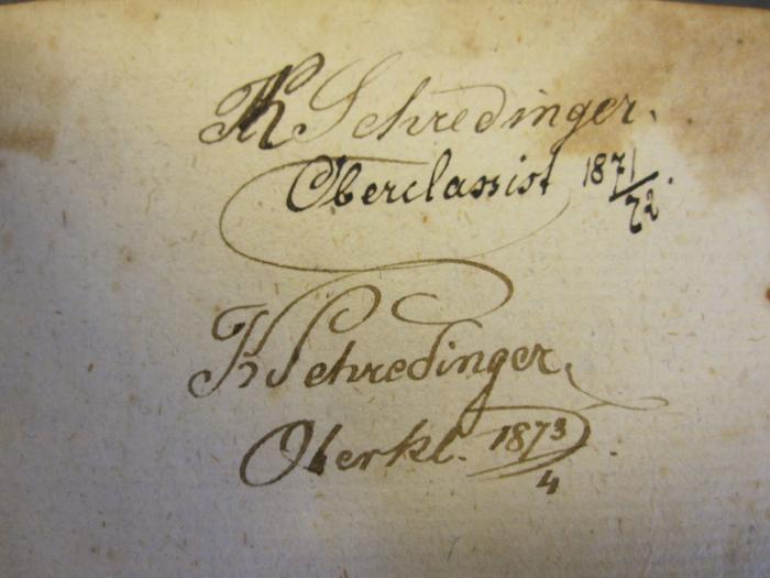  Qvinti horatii flacci opera (1779);- (Schredinger, K.), Von Hand: Autogramm, Datum; 'K. Schredinger.
Obercl[...] 1871/72
K. Schredinger
Oberklasse 1873/4'. 