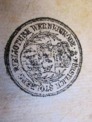 - (Fürstlich-Stolberg-Wernigerödische Bibliothek), Stempel: Wappen, Berufsangabe/Titel/Branche, Name; 'Bibliothek Wernigerode Fürstlich Stolberg'.  (Prototyp)