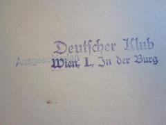 - (Deutscher Klub Wien), Stempel: Besitzwechsel: makuliert; 'Deutscher Klub Wien, I., In der Burg'. 