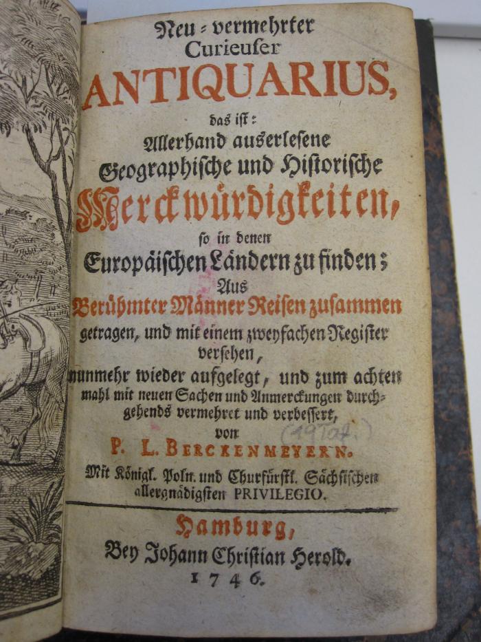 Bi 698 h:: Neu-vemehrter Curieufer Antiquarius, das ist: Allerhand auserlesene Geographische und Historische Merckwürdigkeiten, so … (1746)