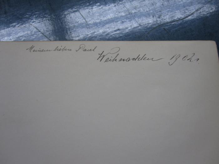 L 248 Mil 50a: Das verlorene Paradies ([1899]);57 / 541 ([?], Paul), Von Hand: Widmung; 'Meinem lieben Paul Weihnachten 1902'. 