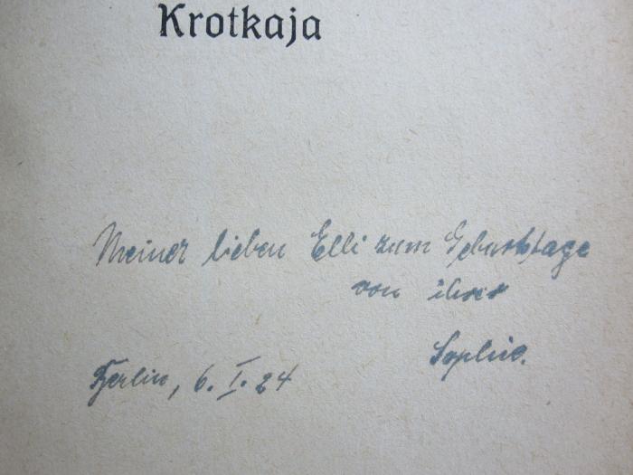 Cu 406 g: Krotkaja ([1920]);G45 / 95 (Elli), Von Hand: Ortsangabe, Datum, Widmung; 'Meiner lieben Elli zum Geburtstage von ihrer Sophie. Berlin, 6.I.24'. 