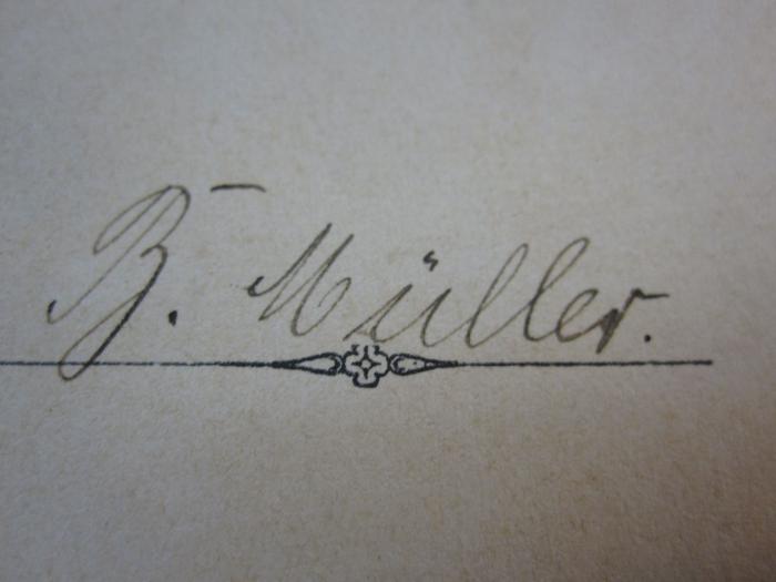Ci 157: Das deutsche Volkslied : Auswahl (1899);G45 / 902 (Müller, B.), Von Hand: Autogramm; 'B. Müller'. 