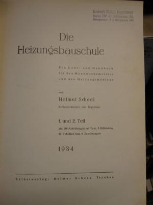 Tc 478 x  1.2: Die Heizungsbauschule : ein Lehr- und Handbuch für den Handwerksmeister und den Heizungsmonteur ; 1. und 2. Teil (1934)