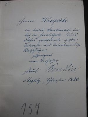 Cm 6036: Aus Pommerns Vergangenheit : Balladen (1927);G46 / 160 (Wiegrebe, Hans[?]), Von Hand: Name, Ortsangabe, Datum, Widmung; 'Herrn Wiegrebe in treuer Dankbarkeit für das zur Herausgabe dieses Buches gewidmete große Interesse und liebenswürdige Ratschläge zugeeignet vom Verfasser Paul Bendlin. Steglitz, Sylvester 1926.'. 