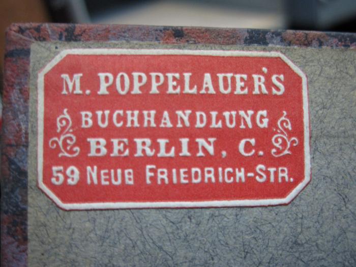 Cm 6090: Verblaßte Photographien ([1910]);- (M. Poppelauer (Berlin)), Etikett: Buchhändler, Name, Ortsangabe; 'M. Poppelauer's Buchhandlung Berlin C. 59. Neue Friedrich-Str.'.  (Prototyp)