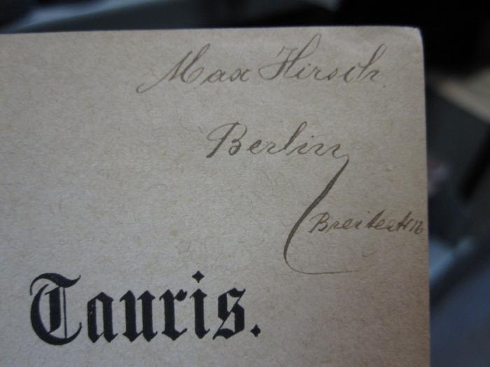 Cl 489: Iphigenie auf Tauris ([1900]);G46 / 1994 (Hirsch, Max), Von Hand: Name, Ortsangabe, Autogramm; 'Max Hirsch Berlin Breitestr. 16'. 