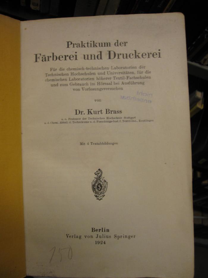 Tr 37: Praktikum der Färberei und Druckerei (1924);G46 / 2145 (Bergungsstelle 150, Bibliothek des Herrn Dr. Säuferling), Von Hand: Nummer; '150'.  (Prototyp)