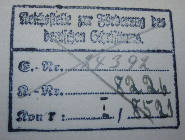 - (Reichsstelle zur Förderung des Deutschen Schrifttums (Berlin)), Stempel: Berufsangabe/Titel/Branche, Name; 'Reichsstelle zur Förderung des deutschen Schrifttums
E.-Nr.: ................
K.-Nr.: ................
Kor. r.: ....... | .......
'.  (Prototyp);Cg 1041