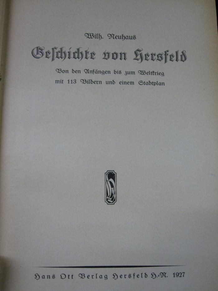 An 1617: Geschichte von Hersfeld : von den Anfängen bis zum Weltkrieg ; mit 113 Bildern und einem Stadtplan (1927)