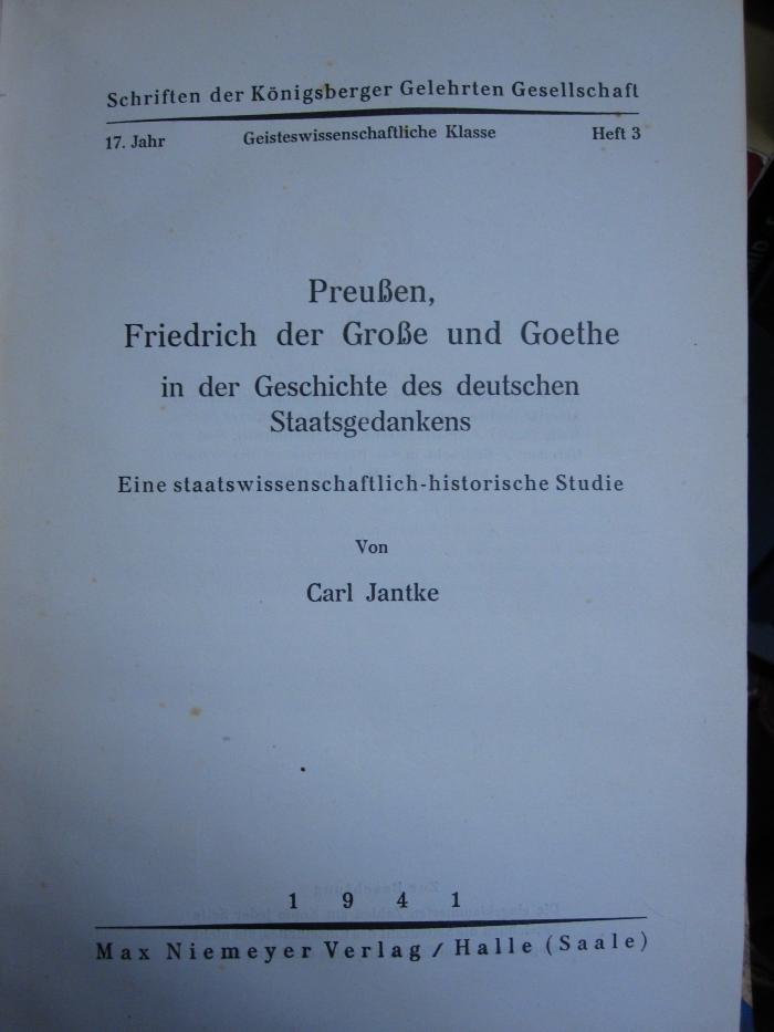 Am 344: Preußen, Freidrich der Große und Goethe in der Geschichte des deutschen Staatsgedankens : eine staatswissenschaftlich.historische Studie (1941)