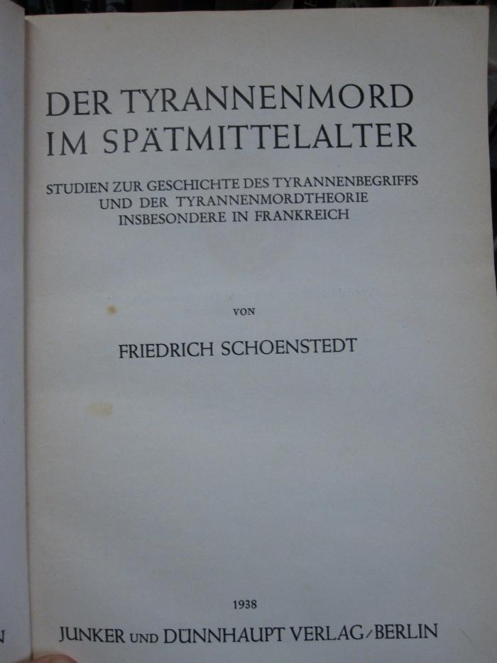 Ac 34: Der Tyrannenmord im Spätmittelalter : Studien zur Geschichte des Tyrannenbegriffs und der Tyrannenmordtheory insbesondere in Frankreich (1938)