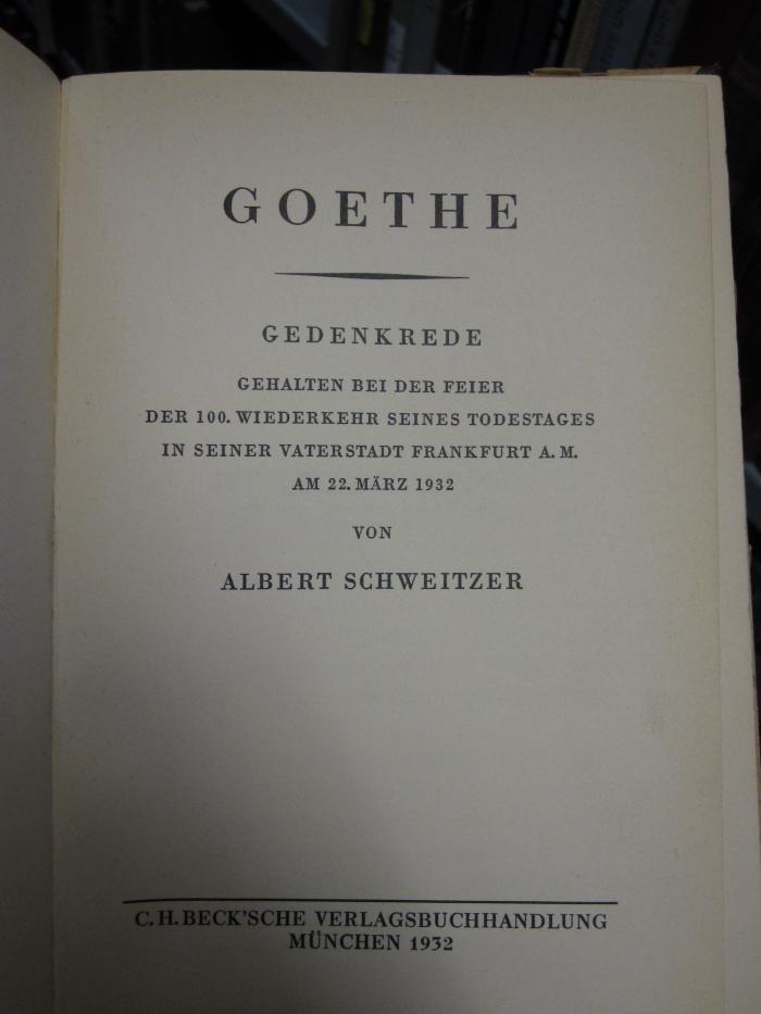 Cg 414: Goethe : Gedenkrede Gehalten bei der Feier der 100. Wiederkehr seines Todestages in seiner Vaterstadt Frankfurt A. M. Am 22. März 1932 (1932)