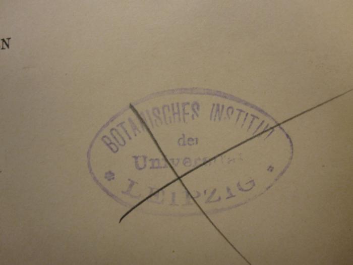 Tt 40: Die Harze und die Harzbehälter (1900);G93 / 892 (Universität Leipzig), Stempel: Name, Ortsangabe; 'Botanisches Institut der Universität Leipzig'.  (Prototyp)