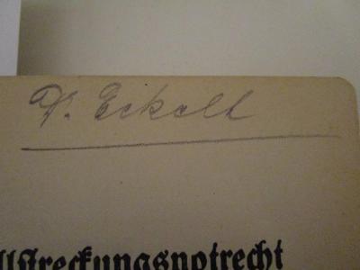 - (Eckelt, Ernst ), Von Hand: Autogramm, Name; 'Dr. Eckelt'. ; Das Zwangsvollstreckungsnotrecht nach der Verordnung vom 26. Mai 1933 / 24. Oktober 1934 und den ergänzenden Vorschriften - einschließlich des landwirtschaftlichen Vollstreckungsschutzes - nach dem Stande vom 1. November 1934 (1934)