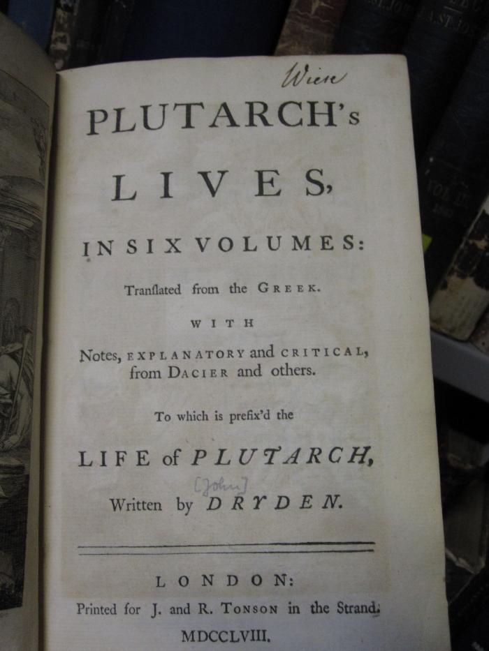 Ab 655: Plutarch's Lives in six Volumes : Translated from the Greek ; With Notes, Explanatory and Critical, from Dacier and Others. To wich is prefix'd the Life of Plutarch written by Dryden (1758)