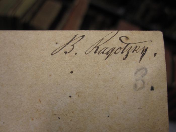 Ai 674 1 1-6: Deutsche Alterthümer oder Archiv für alte und mittlere Geschichte, Geographie und Alterthümer insbesonderheit der germanischen Völkerstämme (1824);- (Ragotzky, B.), Von Hand: Autogramm, Name; 'B. Ragotzky.'. ;- (unbekannt), Von Hand: Nummer; '3'. 