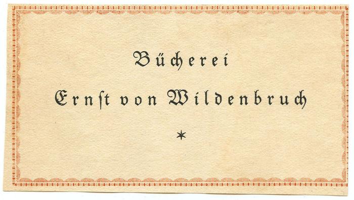 Exlibris-Nr.  055;- (Wildenbruch, Ernst von), Etikett: Exlibris, Name; 'Bücherei 
Ernst von Wildenbruch 
*'.  (Prototyp)