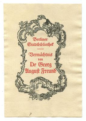 Exlibris-Nr.  038;- (Berliner Stadtbibliothek;Freund, Georg August), Etikett: Exlibris, Name, Berufsangabe/Titel/Branche, Abbildung, Besitzwechsel; 'Berliner Stadtbibliothek Vermächtnis von Dr. Georg August Freund'.  (Prototyp)