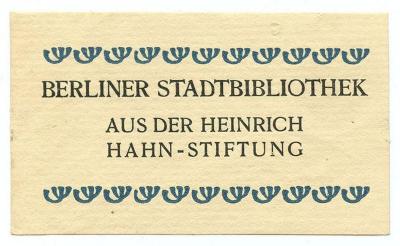 Exlibris-Nr.  106;- (Berliner Stadtbibliothek;Hahn, Heinrich), Etikett: Exlibris, Name, Ortsangabe, Besitzwechsel; 'Berliner Stadtbibliothek aus der Heinrich Hahn-Stiftung'.  (Prototyp)