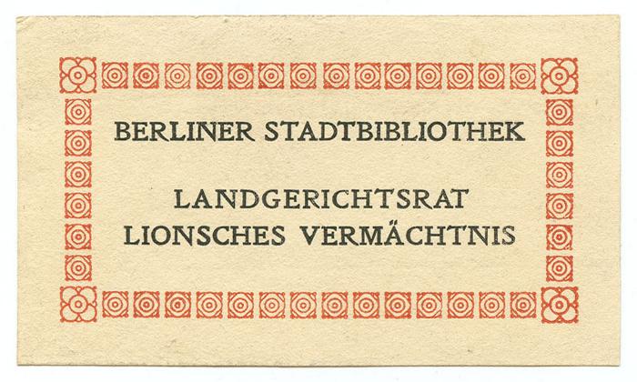 Exlibris-Nr.  039;- (Berliner Stadtbibliothek;Lion, Viktor), Etikett: Exlibris, Name, Besitzwechsel; 'Berliner Stadtbibliothek 
Landgerichtsrat Lionsches Vermächtnis'.  (Prototyp)