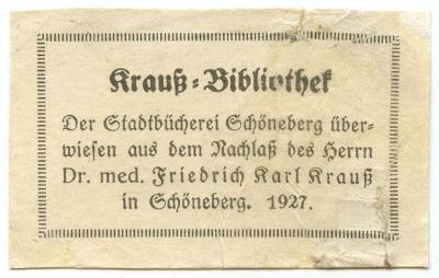 Exlibris-Nr.  082;- (Kraus, Friedrich;Stadtbücherei (Schöneberg, Berlin)), Etikett: Exlibris, Name, Ortsangabe, Berufsangabe/Titel/Branche, Datum, Besitzwechsel; 'Krauß-Bibliothek Der Stadtbücherei Schöneberg überwiesen aus dem Nachlaß des Herrn Dr. med. Friedrich Karl Krauß in Schöneberg. 1927'.  (Prototyp)