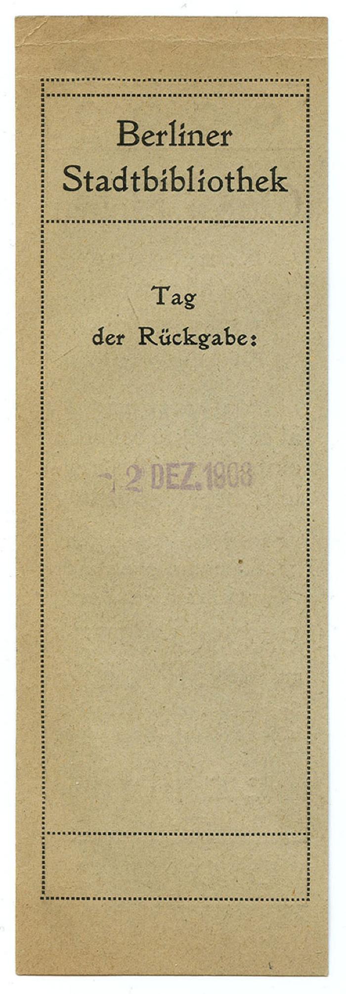 Exlibris-Nr.  149;- (Berliner Stadtbibliothek), Papier: Name, Datum; 'Berliner Stadtbibliothek
Tag der Rückgabe:
[2 Dez. 1908]'.  (Prototyp)