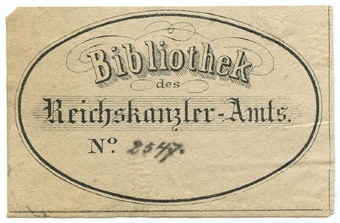 Exlibris-Nr.  101;- (Deutsches Reich. Reichskanzleramt. Bibliothek), Etikett: Exlibris, Name; 'Bibliothek des Reichskanzler-Amts No'.  (Prototyp);- (Deutsches Reich. Reichskanzleramt. Bibliothek), Von Hand: Exemplarnummer; '2547.'. 