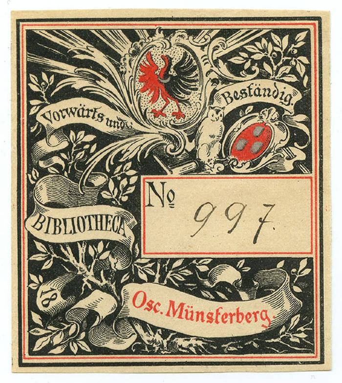 Exlibris-Nr.  027;- (Münsterberg, Oskar), Etikett: Exlibris, Name, Wappen, Motto, Abbildung, Nummer; 'Vorwärts und Beständig. 
Bibliotheca 18 Osc. Münsterberg
18
№'.  (Prototyp);- (Münsterberg, Oskar), Von Hand: Exemplarnummer; '997.'. 
