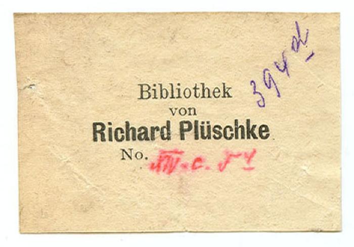 Exlibris-Nr.  222;- (Plüschke, Richard), Etikett: Exlibris, Name; 'Bibliothek von Richard Plüschke No.'.  (Prototyp);- (Plüschke, Richard), Von Hand: Signatur; 'XIV.c. F 4'. ;- (Plüschke, Richard), Von Hand: Signatur; '394 d'. 