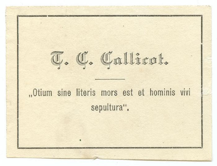 Exlibris-Nr.  233;- (Callicot, Theophilus C.), Etikett: Exlibris, Name, Motto; 'T. C. Callicot 
"Otium sine literis mors est et hominis vivi sepultura"'.  (Prototyp)