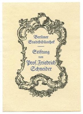 Exlibris-Nr.  199;- (Berliner Stadtbibliothek;Schneider, Friedrich), Etikett: Exlibris, Name, Ortsangabe, Abbildung, Besitzwechsel; 'Berliner Stadtbibliothek
Stiftung von Prof. Friedrich Schneider'.  (Prototyp)