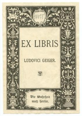 Exlibris-Nr.  274;- (Geiger, Ludwig), Etikett: Exlibris, Name, Motto, Abbildung; 'Ex Libris Ludovici Geiger.
Die Wahrheit muss herfür.'.  (Prototyp);- (Geiger, Ludwig), Von Hand: Exemplarnummer; '14475'. 