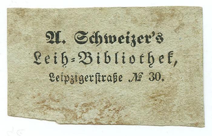 Exlibris-Nr.  294;- (Leihbibliothek A. Schweizer (Berlin)), Etikett: Name, Berufsangabe/Titel/Branche, Ortsangabe; 'A. Schweizer's Leih-Bibliothek, Leipzigerstraße No. 30.'.  (Prototyp)