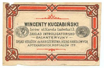 Exlibris-Nr.  304;- (Kuczabiński, Wincenty), Etikett: Name, Ortsangabe, Buchhändler, Buchbinder, Berufsangabe/Titel/Branche; 'Wincenty Kuczabiński
Lwów ul. Karola Ludwika L3.
Zakład Introligatorsko
Galanteryjny
Skład Książek do Nabożeństwa, Ksiag Handlowych, Aptekarskich, Kopiałów ITP.'.  (Prototyp)