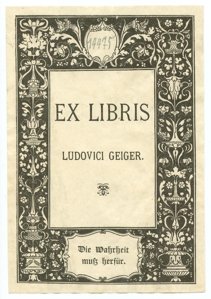 Exlibris-Nr.  274;- (Geiger, Ludwig), Etikett: Exlibris, Name, Motto, Abbildung; 'Ex Libris Ludovici Geiger.
Die Wahrheit muss herfür.'.  (Prototyp);- (Geiger, Ludwig), Von Hand: Exemplarnummer; '14475'. 