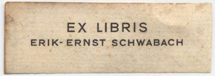 Exlibris-Nr. 364;- (Schwabach, Erik-Ernst), Etikett: Exlibris, Name; 'Ex Libris Erik-Ernst Schwabach'.  (Prototyp)